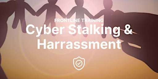 Frontline Training: Cyber Stalking & Harrassment