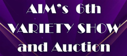 AIM's 6th Variety Show and Auction