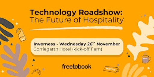 Technology Roadshow: The Future of Hospitality - Inverness
