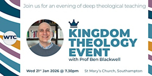 Kingdom Theology Event in Southampton with Ben Blackwell PhD.