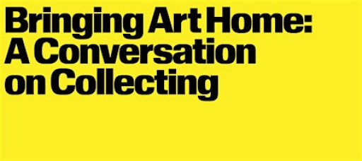 Bringing Art Home: A Conversation on Collecting