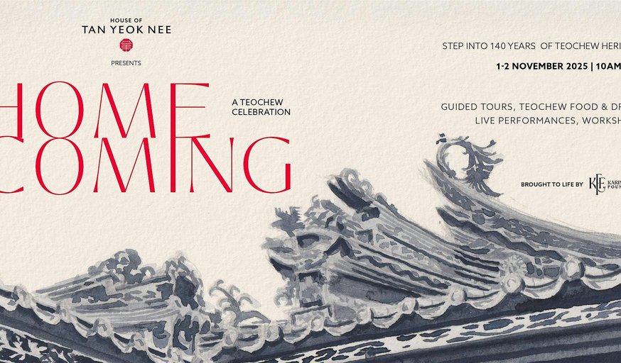 House of Tan Yeok Nee Presents ‘Homecoming' - A Teochew Celebration