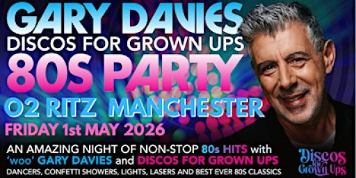 GARY DAVIES 80s PARTY! with Discos for Grown ups O2 RITZ MANCHESTER