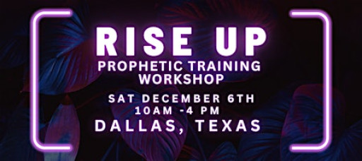 RISE UP - FREE Prophetic Training Workshop DALLAS, TX