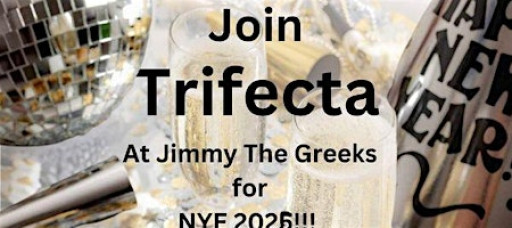 TRIFECTA NYE at Jimmy The Greeks