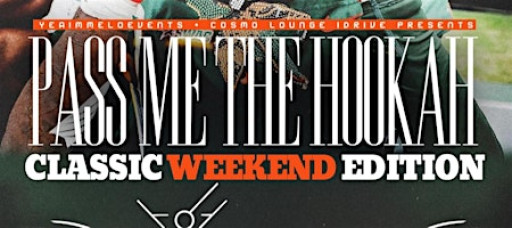 PASS ME THE HOOKAH – Classic Weekend Edition - Cosmo Lounge