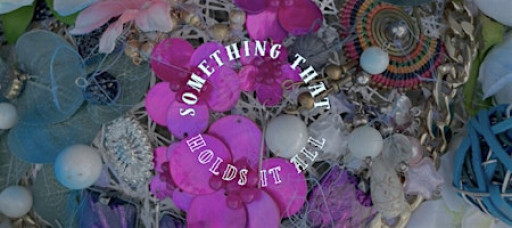 Something That Holds It All – Art Exhibition