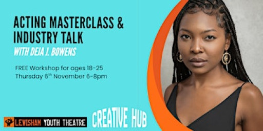 Acting Masterclass & Industry Talk with Deja J. Bowens