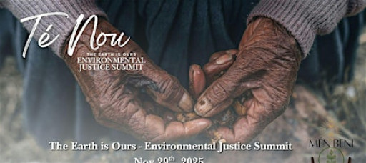 Té Nou - The Earth is Ours - Environmental Justice Summit