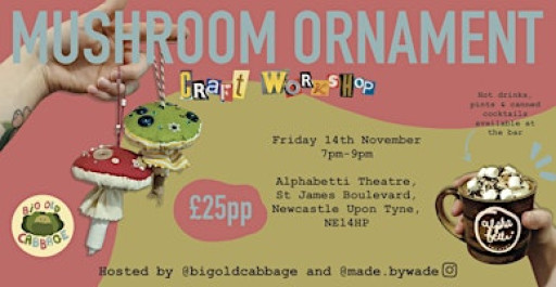 Mushroom Ornament Craft Workshop at Alphabetti Theatre - Fri 14th November