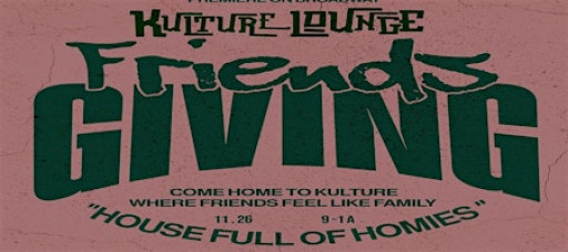 KULTURE LOUNGE PRESENTS: FRIENDSGIVING
