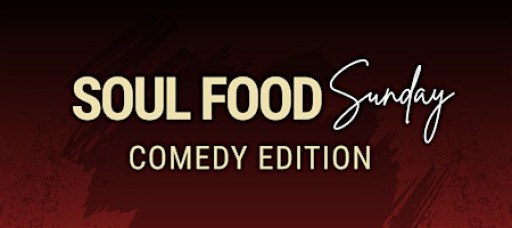 Soul Food Sunday- Comedy Edition
