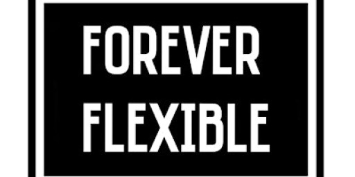 Forever Flexible