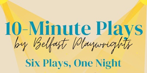 Belfast Playwrights' 10-Minute Play Festival