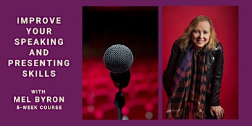 IMPROVE YOUR SPEAKING AND PRESENTING SKILLS with Mel Byron (5-week course)