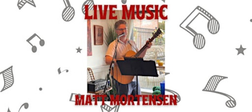 LIVE MUSIC WITH MATT MORTENSEN