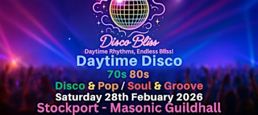 Disco Bliss - 70s & 80s - Daytime disco- Stockport- Saturday 28th Febuary