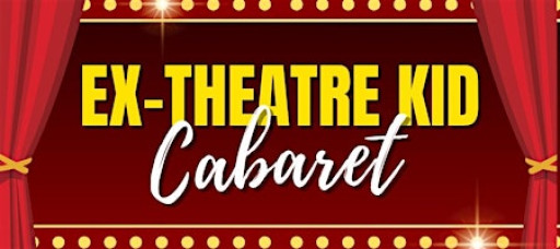 The Ex-theater Kid Caberet