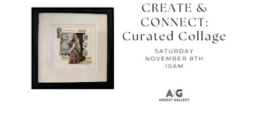 CREATE & CONNECT: Curated Collage