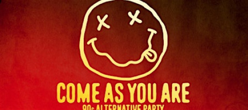 COME AS YOU ARE ['90s ALTERNATIVE PARTY]