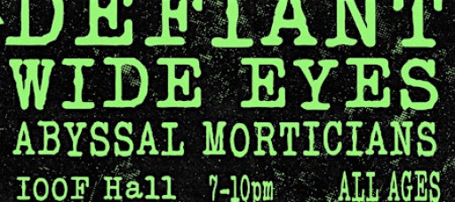 Live music (all ages) with Defiant, Wide Eyes and Abyssal Morticians