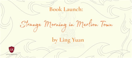 Book Launch: Strange Morning in Merlion Town (Ling Yuan)