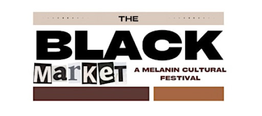 The Black Market, A Melanin Cultural Festival