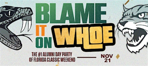 BLAME IT ON WHOE • THE #1 ALUMNI DAY PARTY FLORIDA CLASSIC FRIDAY!!!