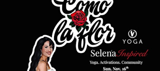 Bloomin' with Selena: A Como la Flor Yoga Flow and Market