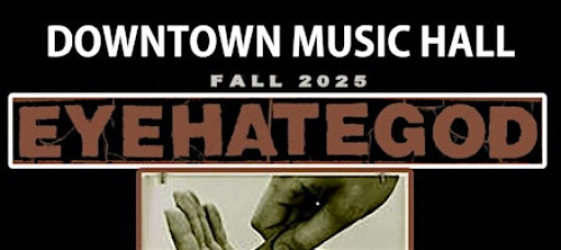Downtown Music Hall Presents: EYEHATEGOD