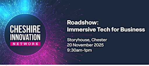 Cheshire Innovation Network Roadshow: Immersive Tech for Businesses