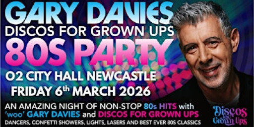 GARY DAVIES 80s PARTY! with Discos for Grown ups O2 CITY HALL NEWCASTLE
