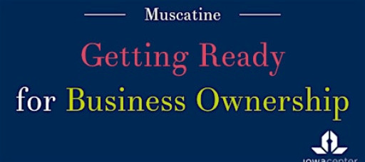 Getting Ready for Business Ownership: Muscatine