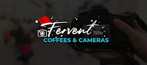 Fervent: Coffees & Cameras