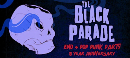 THE BLACK PARADE [EMO + POP PUNK NITE] EIGHT YEAR ANNIVERSARY
