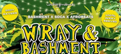 WRAY & BASHMENT - London's Wildest Bashment Party (FREE ENTRY B4 12AM)