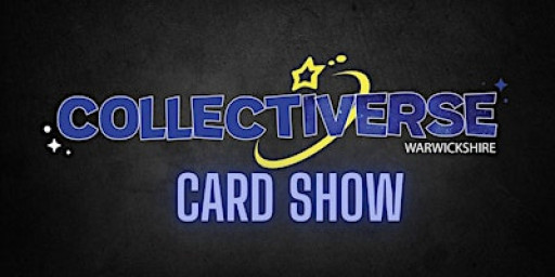 COLLECTIVERSE WARWICKSHIRE TRADING CARD SHOW 2.0
