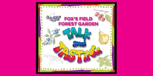 Fox's Field Forest Garden: Talk and Tasting