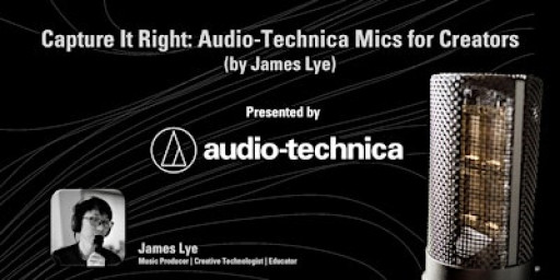 Capture It Right: Audio-Technica Mics for Creators  by James Lye