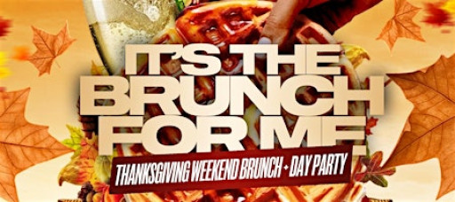 It’s The Brunch For Me: Thanksgiving Weekend Brunch + Day Party