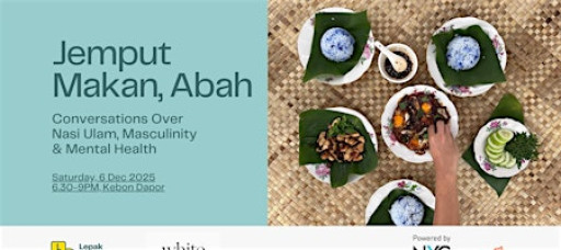 Jemput Makan, Abah: Convos Over Nasi Ulam, Masculinity & Mental Health