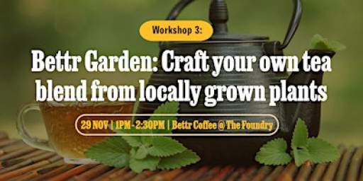 Bettr Garden Vol. III - Craft your own tea blend from locally grown plants