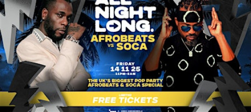 FREE TICKETS - AFROBEATS vs SOCA - All Night Long