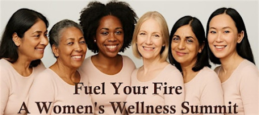 Fuel Your Fire: A Women's Wellness Summit