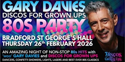 GARY DAVIES 80s PARTY with Discos for Grown ups ST GEORGE'S HALL BRADFORD