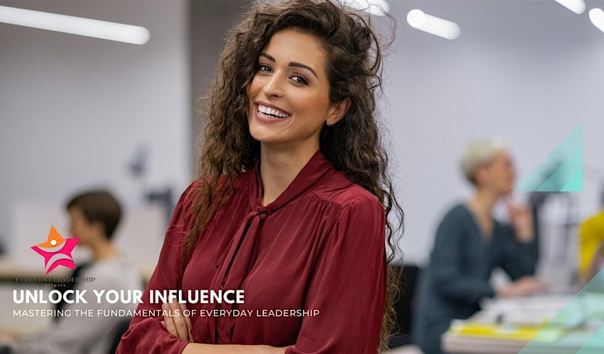 Unlock Your Influence: Mastering Everyday Leadership