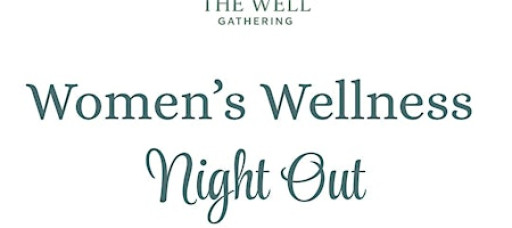 The Well Gathering: A Women's Wellness Night Out