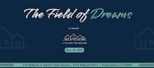 THE FIELD OF DREAMS to benefit A VILLAGE FOR BOB.org