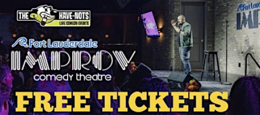 LIMITED FREE TICKETS TO THE FORT LAUDERDALE IMPROV | Have Nots Live!