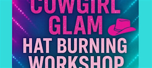 Cowgirl Glam Hat Burning Workshop